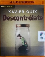 Descontrolate (Spanish) written by Xavier Guix performed by Enric Puig on MP3 CD (Unabridged)
